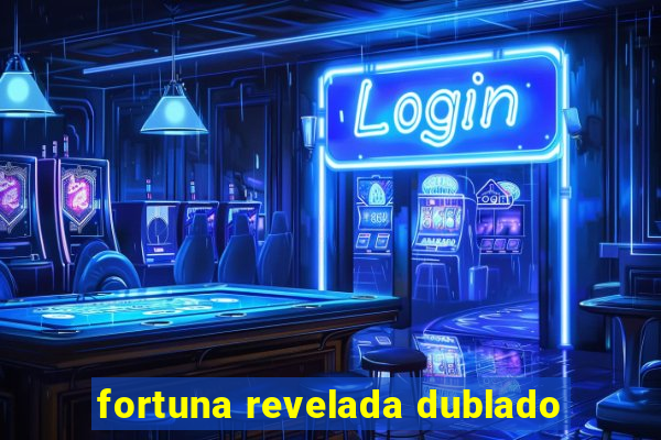 fortuna revelada dublado